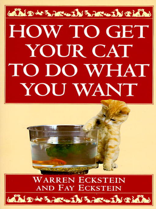 Title details for How to Get Your Cat to Do What You Want by Warren Eckstein - Available